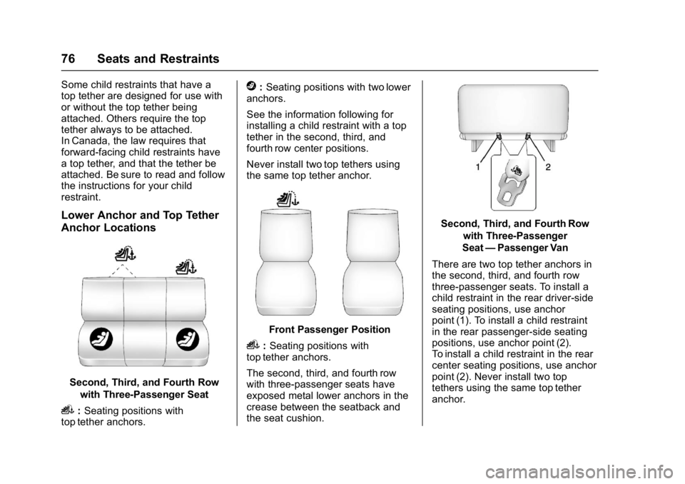 GMC SAVANA 2017 Manual PDF GMC Savana Owner Manual (GMNA-Localizing-U.S./Canada-9967828) -
2017 - crc - 6/29/17
76 Seats and Restraints
Some child restraints that have a
top tether are designed for use with
or without the top t GMC SAVANA 2017 Manual PDF GMC Savana Owner Manual (GMNA-Localizing-U.S./Canada-9967828) -
2017 - crc - 6/29/17
76 Seats and Restraints
Some child restraints that have a
top tether are designed for use with
or without the top t