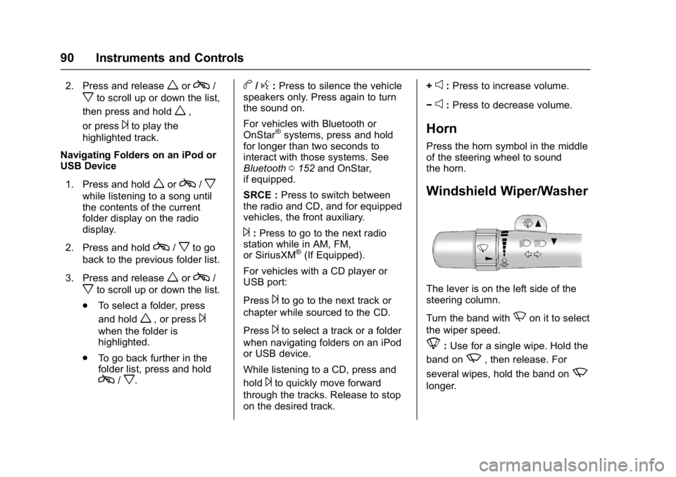 GMC SAVANA 2017  Owners Manual GMC Savana Owner Manual (GMNA-Localizing-U.S./Canada-9967828) -
2017 - crc - 6/29/17
90 Instruments and Controls
2. Press and releaseworc/
xto scroll up or down the list,
then press and hold
w,
or pre