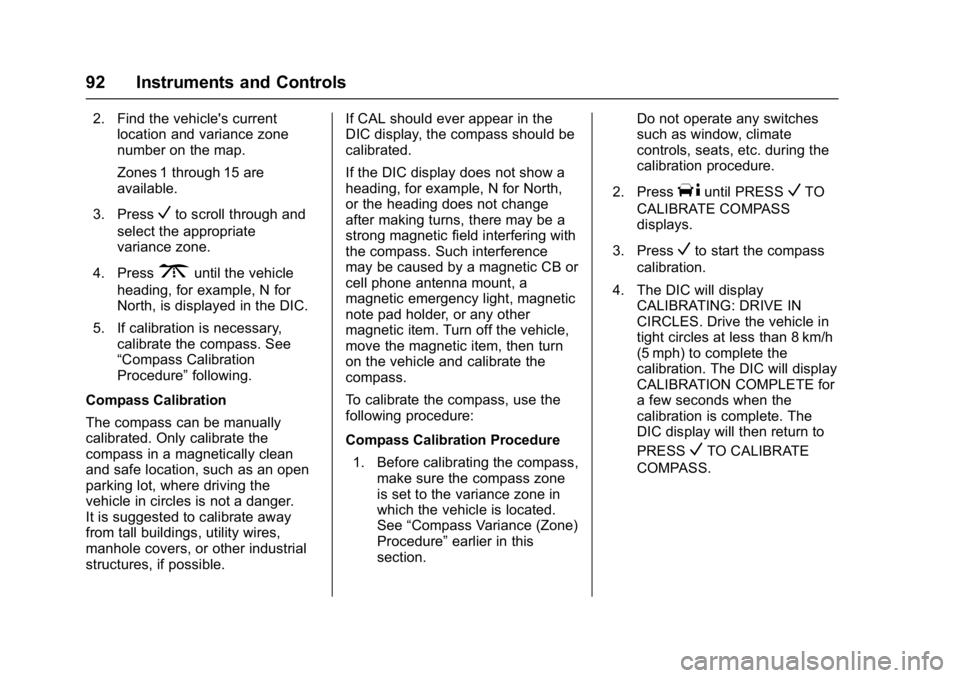 GMC SAVANA 2017 Owners Manual GMC Savana Owner Manual (GMNA-Localizing-U.S./Canada-9967828) -
2017 - crc - 6/29/17
92 Instruments and Controls
2. Find the vehicle's currentlocation and variance zone
number on the map.
Zones 1 GMC SAVANA 2017 Owners Manual GMC Savana Owner Manual (GMNA-Localizing-U.S./Canada-9967828) -
2017 - crc - 6/29/17
92 Instruments and Controls
2. Find the vehicle's currentlocation and variance zone
number on the map.
Zones 1