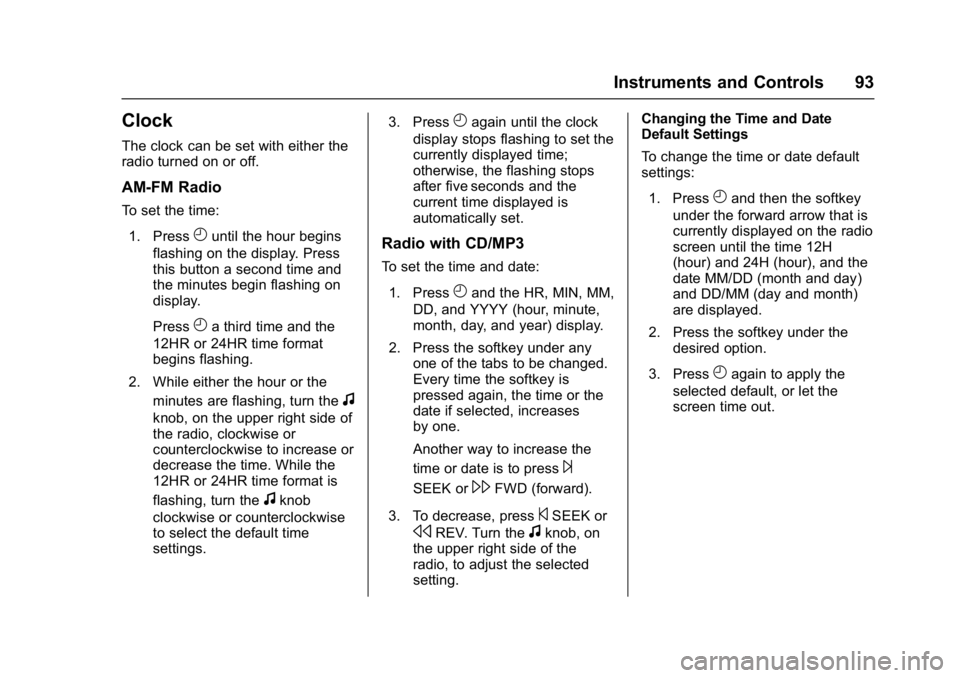 GMC SAVANA 2017  Owners Manual GMC Savana Owner Manual (GMNA-Localizing-U.S./Canada-9967828) -
2017 - crc - 6/29/17
Instruments and Controls 93
Clock
The clock can be set with either the
radio turned on or off.
AM-FM Radio
To set t