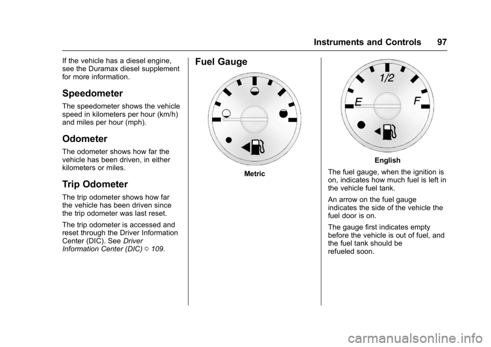 GMC SAVANA 2017  Owners Manual GMC Savana Owner Manual (GMNA-Localizing-U.S./Canada-9967828) -
2017 - crc - 6/29/17
Instruments and Controls 97
If the vehicle has a diesel engine,
see the Duramax diesel supplement
for more informat