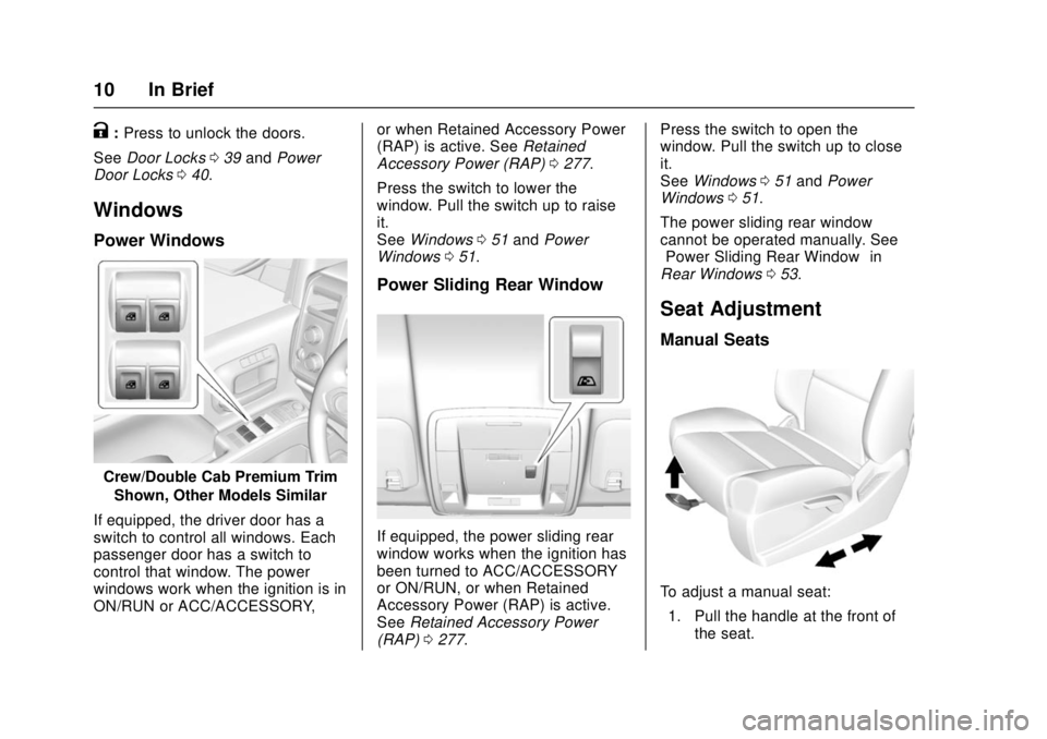 GMC SIERRA 2017 User Guide GMC Sierra/Sierra Denali Owner Manual (GMNA-Localizing-U.S./Canada/
Mexico-9955992) - 2017 - crc - 4/18/17
10 In Brief
K:Press to unlock the doors.
See Door Locks 039 and Power
Door Locks 040.
Windows GMC SIERRA 2017 User Guide GMC Sierra/Sierra Denali Owner Manual (GMNA-Localizing-U.S./Canada/
Mexico-9955992) - 2017 - crc - 4/18/17
10 In Brief
K:Press to unlock the doors.
See Door Locks 039 and Power
Door Locks 040.
Windows