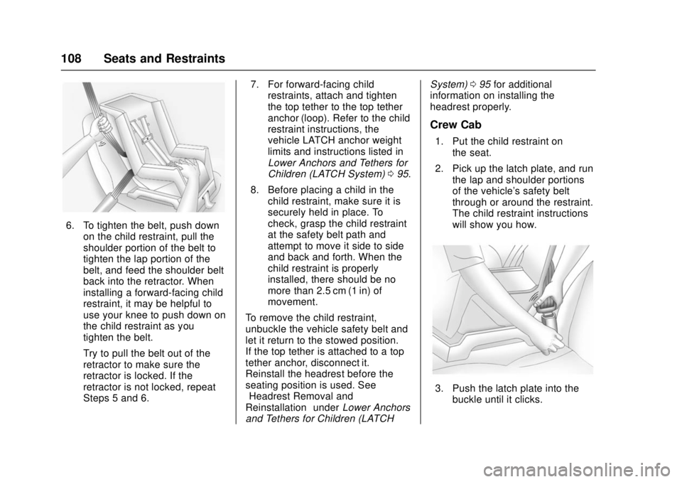 GMC SIERRA 2017 Owners Manual GMC Sierra/Sierra Denali Owner Manual (GMNA-Localizing-U.S./Canada/
Mexico-9955992) - 2017 - crc - 4/18/17
108 Seats and Restraints
6. To tighten the belt, push downon the child restraint, pull the
sh GMC SIERRA 2017 Owners Manual GMC Sierra/Sierra Denali Owner Manual (GMNA-Localizing-U.S./Canada/
Mexico-9955992) - 2017 - crc - 4/18/17
108 Seats and Restraints
6. To tighten the belt, push downon the child restraint, pull the
sh