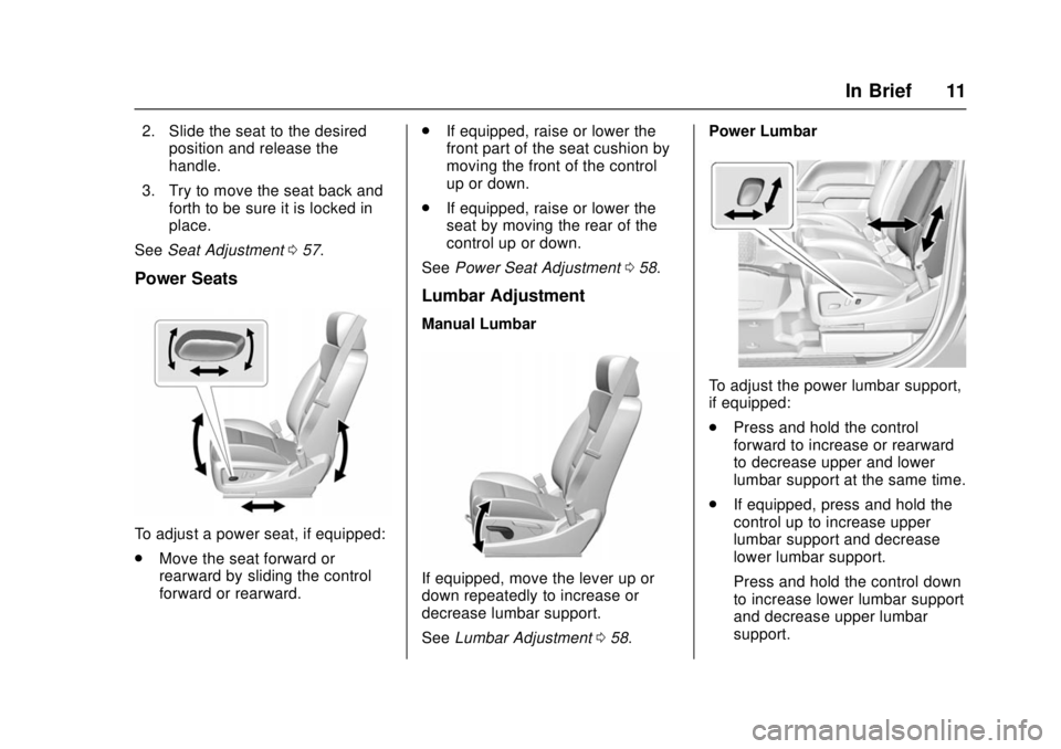 GMC SIERRA 2017 User Guide GMC Sierra/Sierra Denali Owner Manual (GMNA-Localizing-U.S./Canada/
Mexico-9955992) - 2017 - crc - 4/18/17
In Brief 11
2. Slide the seat to the desiredposition and release the
handle.
3. Try to move t GMC SIERRA 2017 User Guide GMC Sierra/Sierra Denali Owner Manual (GMNA-Localizing-U.S./Canada/
Mexico-9955992) - 2017 - crc - 4/18/17
In Brief 11
2. Slide the seat to the desiredposition and release the
handle.
3. Try to move t