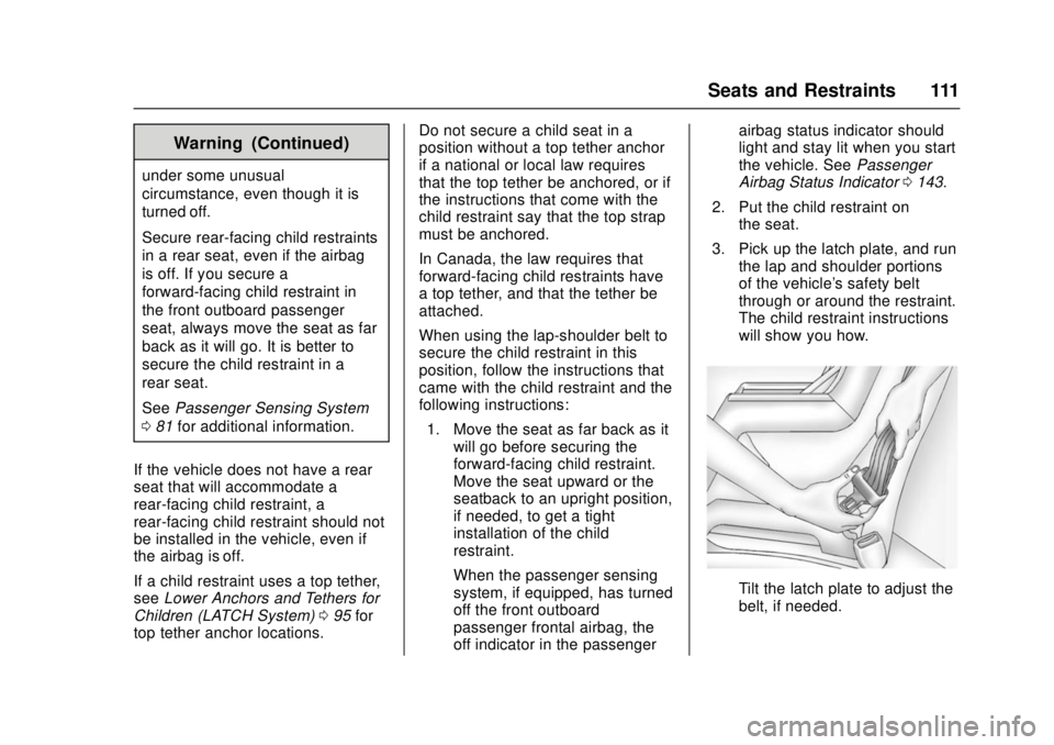 GMC SIERRA 2017 Owners Manual GMC Sierra/Sierra Denali Owner Manual (GMNA-Localizing-U.S./Canada/
Mexico-9955992) - 2017 - crc - 4/18/17
Seats and Restraints 111
Warning (Continued)
under some unusual
circumstance, even though it GMC SIERRA 2017 Owners Manual GMC Sierra/Sierra Denali Owner Manual (GMNA-Localizing-U.S./Canada/
Mexico-9955992) - 2017 - crc - 4/18/17
Seats and Restraints 111
Warning (Continued)
under some unusual
circumstance, even though it