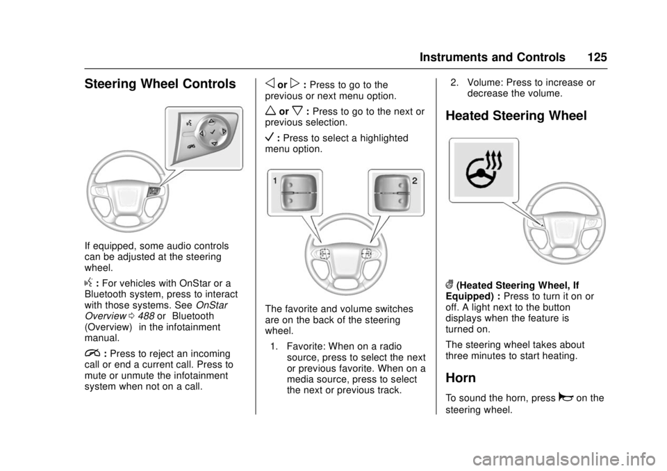 GMC SIERRA 2017 Owners Manual GMC Sierra/Sierra Denali Owner Manual (GMNA-Localizing-U.S./Canada/
Mexico-9955992) - 2017 - crc - 4/18/17
Instruments and Controls 125
Steering Wheel Controls
If equipped, some audio controls
can be GMC SIERRA 2017 Owners Manual GMC Sierra/Sierra Denali Owner Manual (GMNA-Localizing-U.S./Canada/
Mexico-9955992) - 2017 - crc - 4/18/17
Instruments and Controls 125
Steering Wheel Controls
If equipped, some audio controls
can be