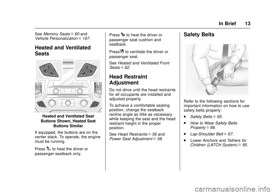 GMC SIERRA 2017 Owners Manual GMC Sierra/Sierra Denali Owner Manual (GMNA-Localizing-U.S./Canada/
Mexico-9955992) - 2017 - crc - 4/18/17
In Brief 13
SeeMemory Seats 060 and
Vehicle Personalization 0167.
Heated and Ventilated
Seats GMC SIERRA 2017 Owners Manual GMC Sierra/Sierra Denali Owner Manual (GMNA-Localizing-U.S./Canada/
Mexico-9955992) - 2017 - crc - 4/18/17
In Brief 13
SeeMemory Seats 060 and
Vehicle Personalization 0167.
Heated and Ventilated
Seats