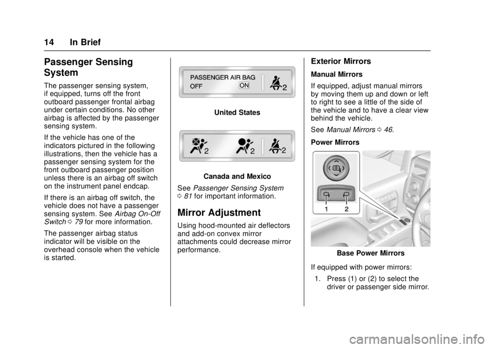 GMC SIERRA 2017 User Guide GMC Sierra/Sierra Denali Owner Manual (GMNA-Localizing-U.S./Canada/
Mexico-9955992) - 2017 - crc - 4/18/17
14 In Brief
Passenger Sensing
System
The passenger sensing system,
if equipped, turns off the GMC SIERRA 2017 User Guide GMC Sierra/Sierra Denali Owner Manual (GMNA-Localizing-U.S./Canada/
Mexico-9955992) - 2017 - crc - 4/18/17
14 In Brief
Passenger Sensing
System
The passenger sensing system,
if equipped, turns off the