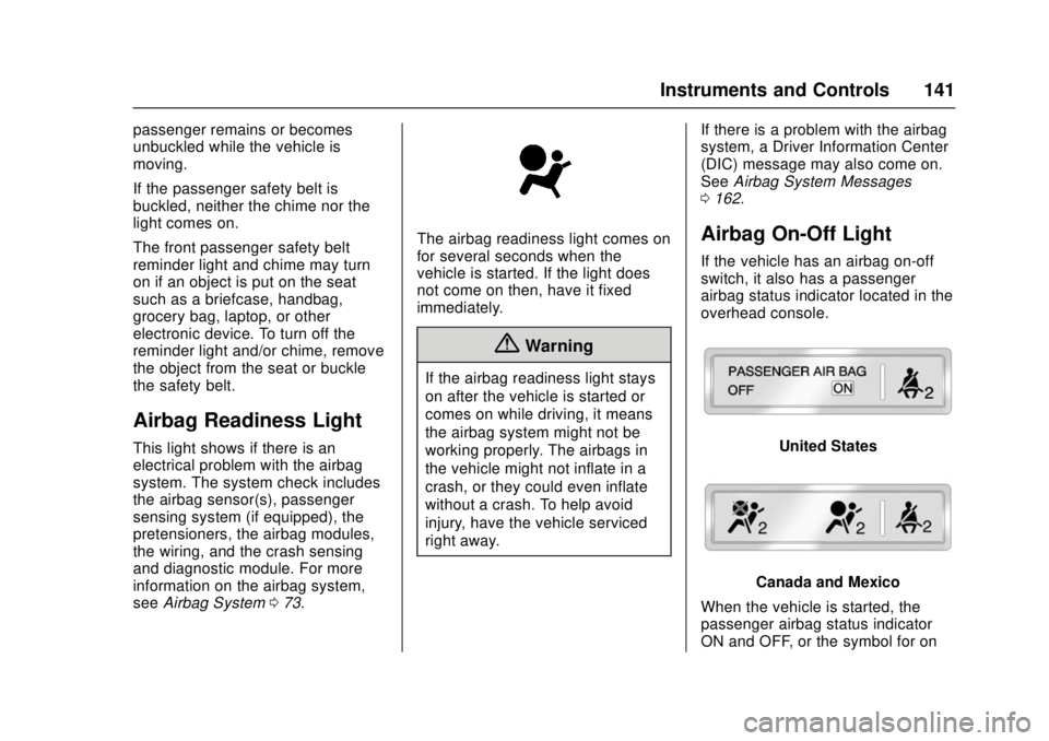 GMC SIERRA 2017 Owners Manual GMC Sierra/Sierra Denali Owner Manual (GMNA-Localizing-U.S./Canada/
Mexico-9955992) - 2017 - crc - 4/18/17
Instruments and Controls 141
passenger remains or becomes
unbuckled while the vehicle is
movi GMC SIERRA 2017 Owners Manual GMC Sierra/Sierra Denali Owner Manual (GMNA-Localizing-U.S./Canada/
Mexico-9955992) - 2017 - crc - 4/18/17
Instruments and Controls 141
passenger remains or becomes
unbuckled while the vehicle is
movi
