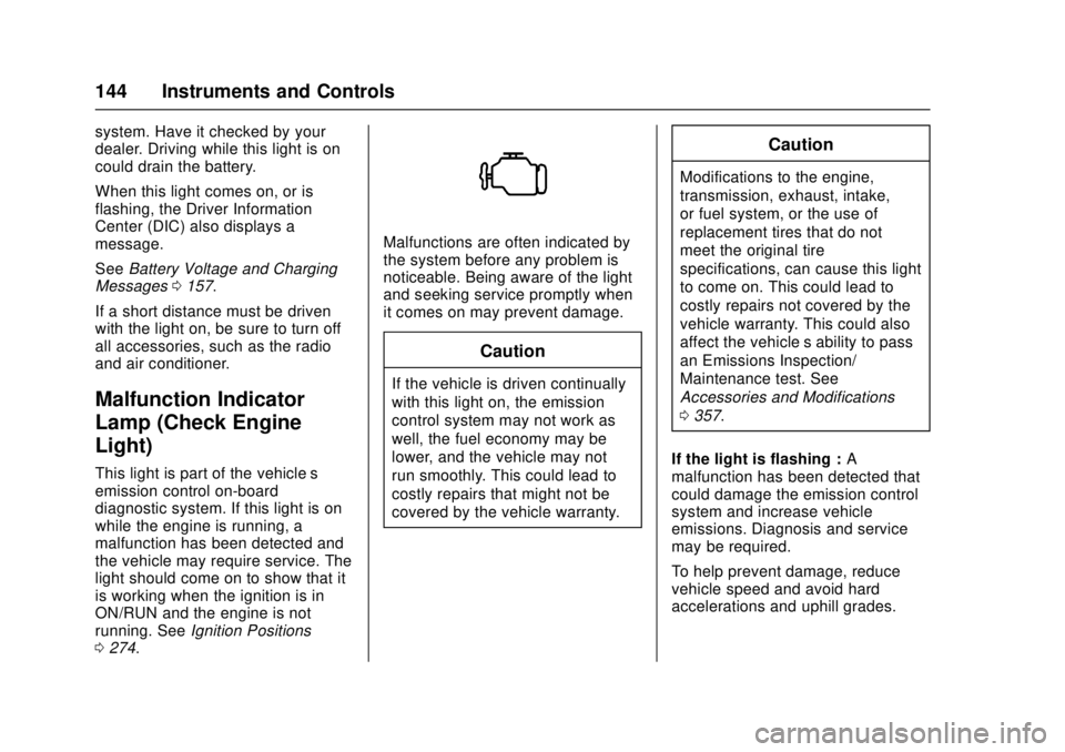 GMC SIERRA 2017 Owners Manual GMC Sierra/Sierra Denali Owner Manual (GMNA-Localizing-U.S./Canada/
Mexico-9955992) - 2017 - crc - 4/18/17
144 Instruments and Controls
system. Have it checked by your
dealer. Driving while this light GMC SIERRA 2017 Owners Manual GMC Sierra/Sierra Denali Owner Manual (GMNA-Localizing-U.S./Canada/
Mexico-9955992) - 2017 - crc - 4/18/17
144 Instruments and Controls
system. Have it checked by your
dealer. Driving while this light