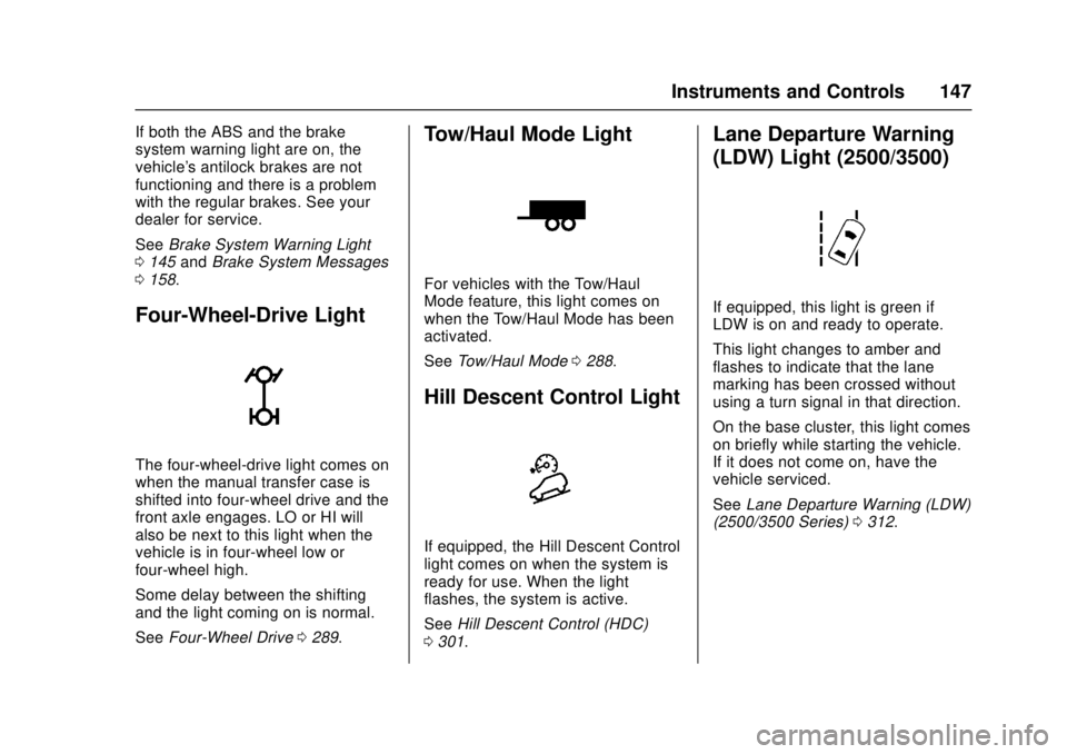 GMC SIERRA 2017 Owners Manual GMC Sierra/Sierra Denali Owner Manual (GMNA-Localizing-U.S./Canada/
Mexico-9955992) - 2017 - crc - 4/18/17
Instruments and Controls 147
If both the ABS and the brake
system warning light are on, the
v GMC SIERRA 2017 Owners Manual GMC Sierra/Sierra Denali Owner Manual (GMNA-Localizing-U.S./Canada/
Mexico-9955992) - 2017 - crc - 4/18/17
Instruments and Controls 147
If both the ABS and the brake
system warning light are on, the
v