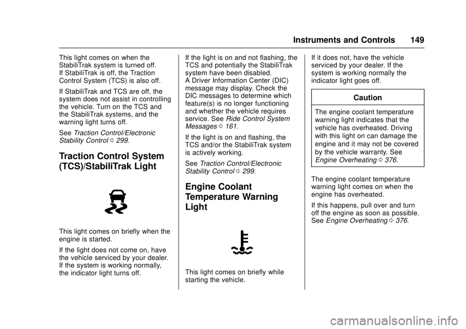 GMC SIERRA 2017 Owners Manual GMC Sierra/Sierra Denali Owner Manual (GMNA-Localizing-U.S./Canada/
Mexico-9955992) - 2017 - crc - 4/18/17
Instruments and Controls 149
This light comes on when the
StabiliTrak system is turned off.
I GMC SIERRA 2017 Owners Manual GMC Sierra/Sierra Denali Owner Manual (GMNA-Localizing-U.S./Canada/
Mexico-9955992) - 2017 - crc - 4/18/17
Instruments and Controls 149
This light comes on when the
StabiliTrak system is turned off.
I