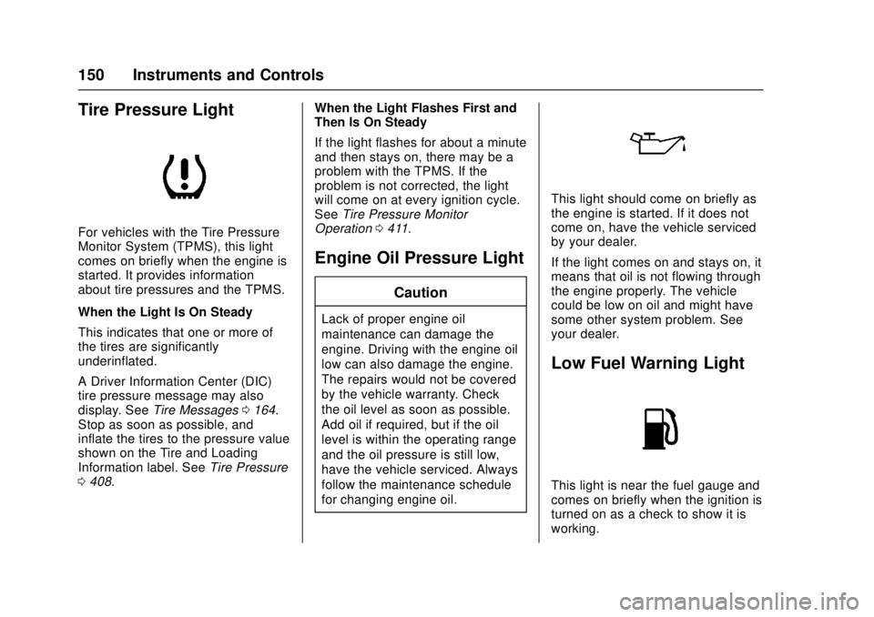 GMC SIERRA 2017  Owners Manual GMC Sierra/Sierra Denali Owner Manual (GMNA-Localizing-U.S./Canada/
Mexico-9955992) - 2017 - crc - 4/18/17
150 Instruments and Controls
Tire Pressure Light
For vehicles with the Tire Pressure
Monitor 