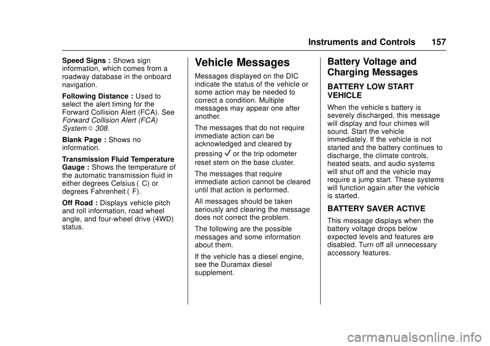 GMC SIERRA 2017 Owners Manual GMC Sierra/Sierra Denali Owner Manual (GMNA-Localizing-U.S./Canada/
Mexico-9955992) - 2017 - crc - 4/18/17
Instruments and Controls 157
Speed Signs :Shows sign
information, which comes from a
roadway GMC SIERRA 2017 Owners Manual GMC Sierra/Sierra Denali Owner Manual (GMNA-Localizing-U.S./Canada/
Mexico-9955992) - 2017 - crc - 4/18/17
Instruments and Controls 157
Speed Signs :Shows sign
information, which comes from a
roadway