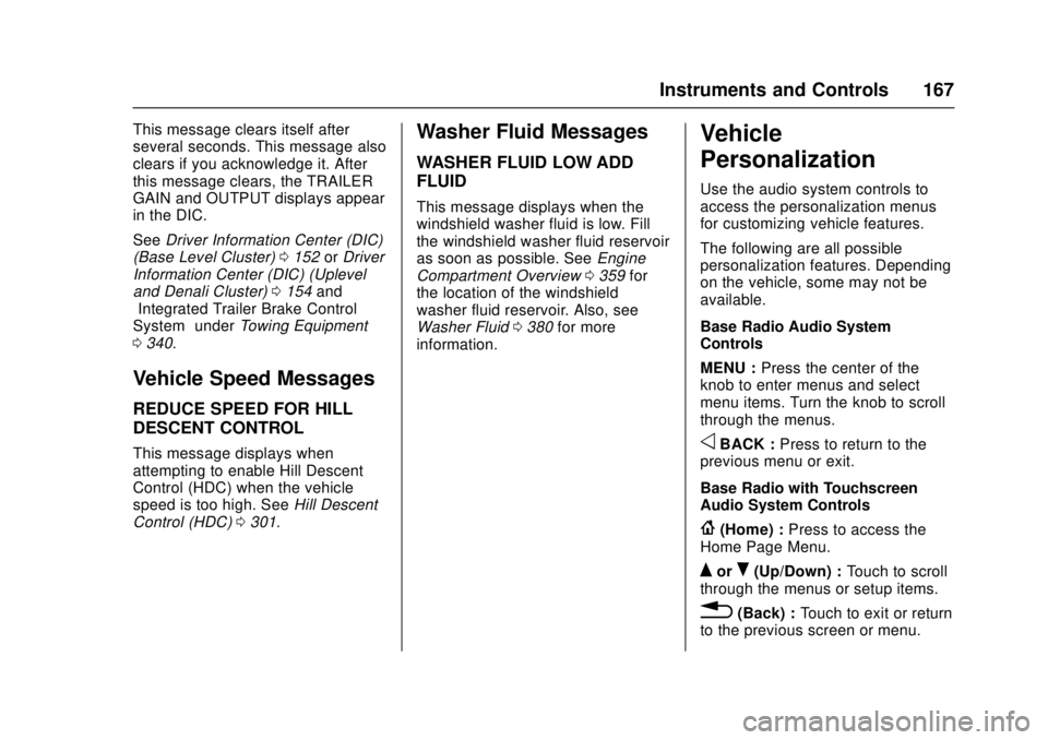GMC SIERRA 2017 Owners Manual GMC Sierra/Sierra Denali Owner Manual (GMNA-Localizing-U.S./Canada/
Mexico-9955992) - 2017 - crc - 4/18/17
Instruments and Controls 167
This message clears itself after
several seconds. This message a GMC SIERRA 2017 Owners Manual GMC Sierra/Sierra Denali Owner Manual (GMNA-Localizing-U.S./Canada/
Mexico-9955992) - 2017 - crc - 4/18/17
Instruments and Controls 167
This message clears itself after
several seconds. This message a
