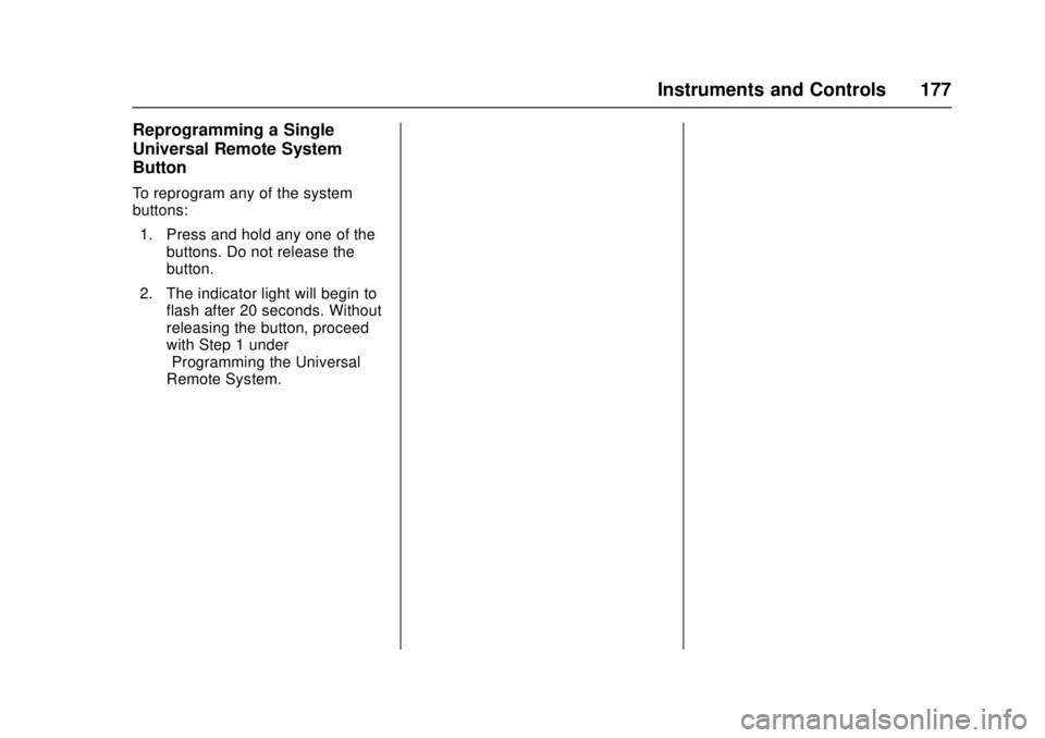 GMC SIERRA 2017 User Guide GMC Sierra/Sierra Denali Owner Manual (GMNA-Localizing-U.S./Canada/
Mexico-9955992) - 2017 - crc - 4/18/17
Instruments and Controls 177
Reprogramming a Single
Universal Remote System
Button
To reprogr GMC SIERRA 2017 User Guide GMC Sierra/Sierra Denali Owner Manual (GMNA-Localizing-U.S./Canada/
Mexico-9955992) - 2017 - crc - 4/18/17
Instruments and Controls 177
Reprogramming a Single
Universal Remote System
Button
To reprogr