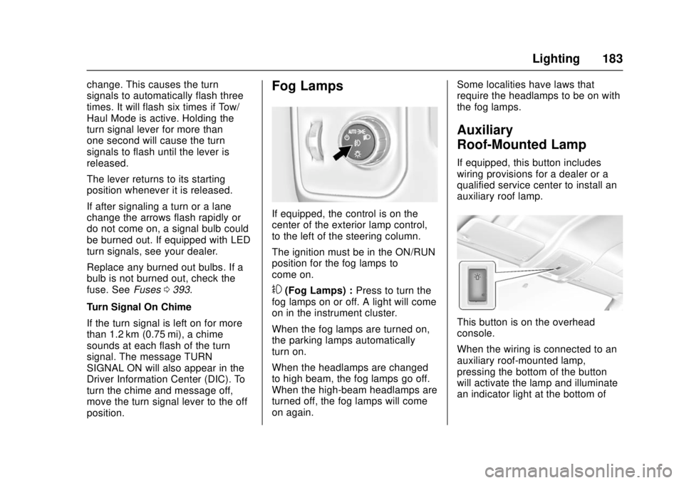 GMC SIERRA 2017 Owners Manual GMC Sierra/Sierra Denali Owner Manual (GMNA-Localizing-U.S./Canada/
Mexico-9955992) - 2017 - crc - 4/18/17
Lighting 183
change. This causes the turn
signals to automatically flash three
times. It will GMC SIERRA 2017 Owners Manual GMC Sierra/Sierra Denali Owner Manual (GMNA-Localizing-U.S./Canada/
Mexico-9955992) - 2017 - crc - 4/18/17
Lighting 183
change. This causes the turn
signals to automatically flash three
times. It will