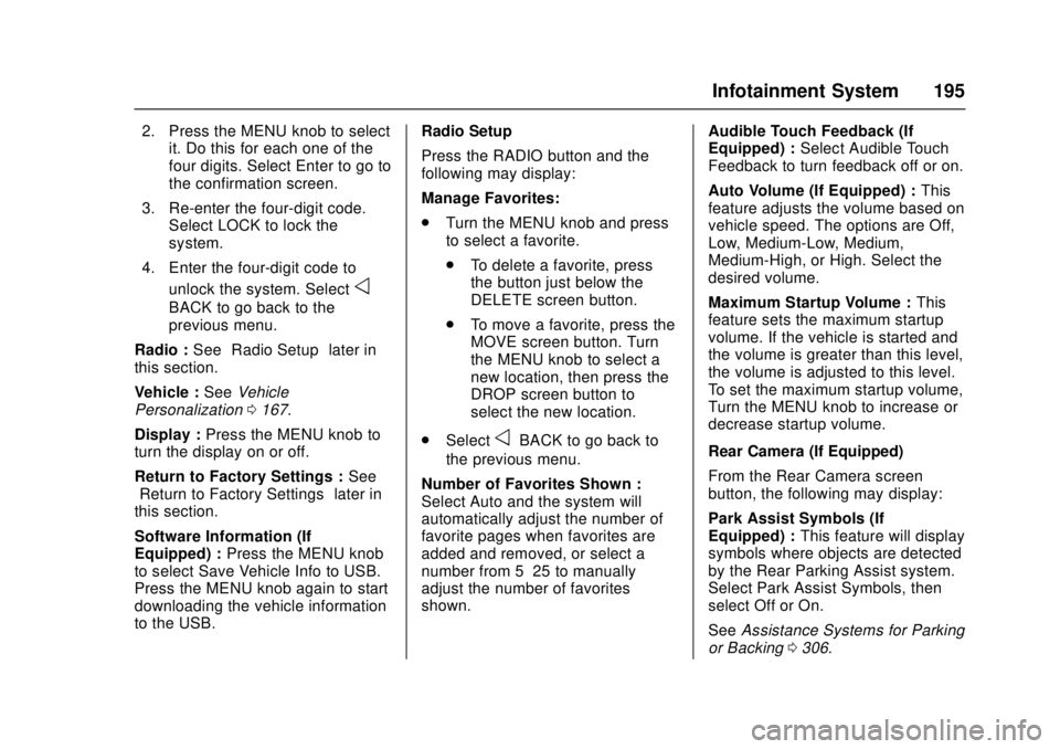 GMC SIERRA 2017 Owners Manual GMC Sierra/Sierra Denali Owner Manual (GMNA-Localizing-U.S./Canada/
Mexico-9955992) - 2017 - crc - 4/18/17
Infotainment System 195
2. Press the MENU knob to selectit. Do this for each one of the
four GMC SIERRA 2017 Owners Manual GMC Sierra/Sierra Denali Owner Manual (GMNA-Localizing-U.S./Canada/
Mexico-9955992) - 2017 - crc - 4/18/17
Infotainment System 195
2. Press the MENU knob to selectit. Do this for each one of the
four