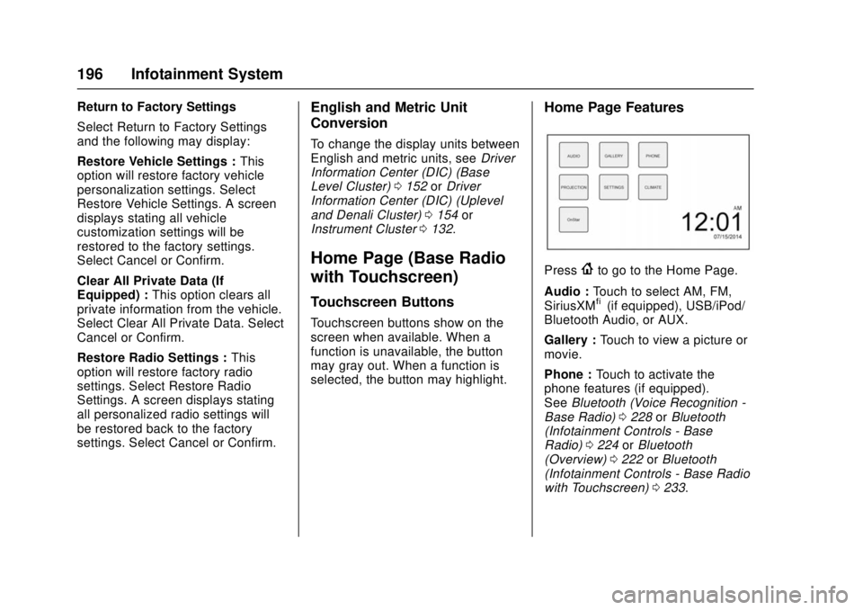 GMC SIERRA 2017 User Guide GMC Sierra/Sierra Denali Owner Manual (GMNA-Localizing-U.S./Canada/
Mexico-9955992) - 2017 - crc - 4/18/17
196 Infotainment System
Return to Factory Settings
Select Return to Factory Settings
and the GMC SIERRA 2017 User Guide GMC Sierra/Sierra Denali Owner Manual (GMNA-Localizing-U.S./Canada/
Mexico-9955992) - 2017 - crc - 4/18/17
196 Infotainment System
Return to Factory Settings
Select Return to Factory Settings
and the