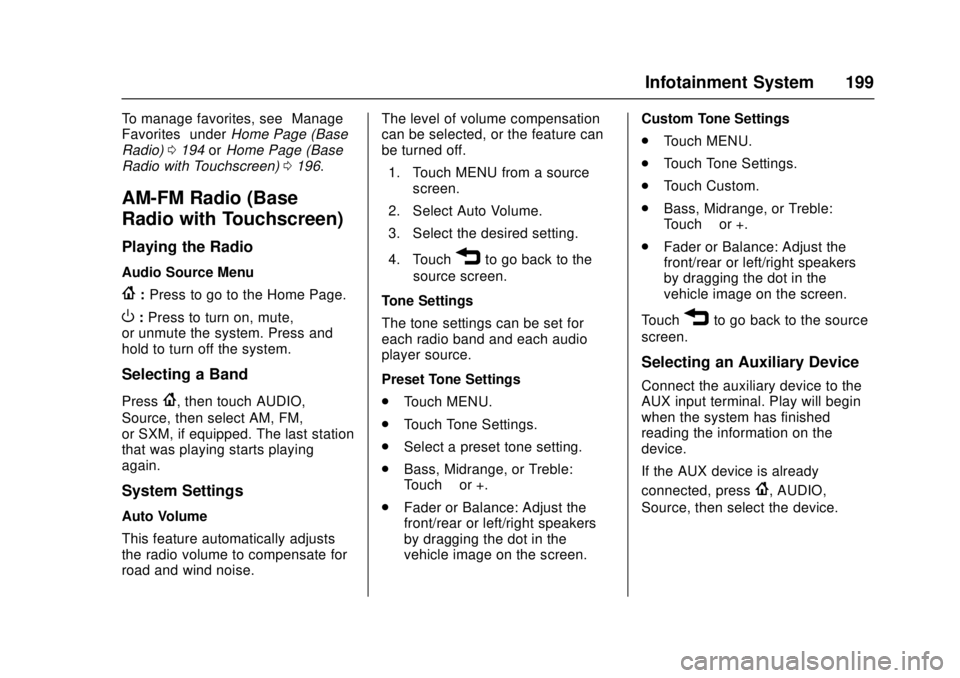 GMC SIERRA 2017 Owners Manual GMC Sierra/Sierra Denali Owner Manual (GMNA-Localizing-U.S./Canada/
Mexico-9955992) - 2017 - crc - 4/18/17
Infotainment System 199
To manage favorites, see“Manage
Favorites” underHome Page (Base
R GMC SIERRA 2017 Owners Manual GMC Sierra/Sierra Denali Owner Manual (GMNA-Localizing-U.S./Canada/
Mexico-9955992) - 2017 - crc - 4/18/17
Infotainment System 199
To manage favorites, see“Manage
Favorites” underHome Page (Base
R