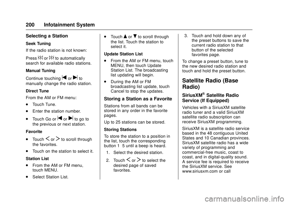GMC SIERRA 2017 User Guide GMC Sierra/Sierra Denali Owner Manual (GMNA-Localizing-U.S./Canada/
Mexico-9955992) - 2017 - crc - 4/18/17
200 Infotainment System
Selecting a Station
Seek Tuning
If the radio station is not known:
Pr GMC SIERRA 2017 User Guide GMC Sierra/Sierra Denali Owner Manual (GMNA-Localizing-U.S./Canada/
Mexico-9955992) - 2017 - crc - 4/18/17
200 Infotainment System
Selecting a Station
Seek Tuning
If the radio station is not known:
Pr