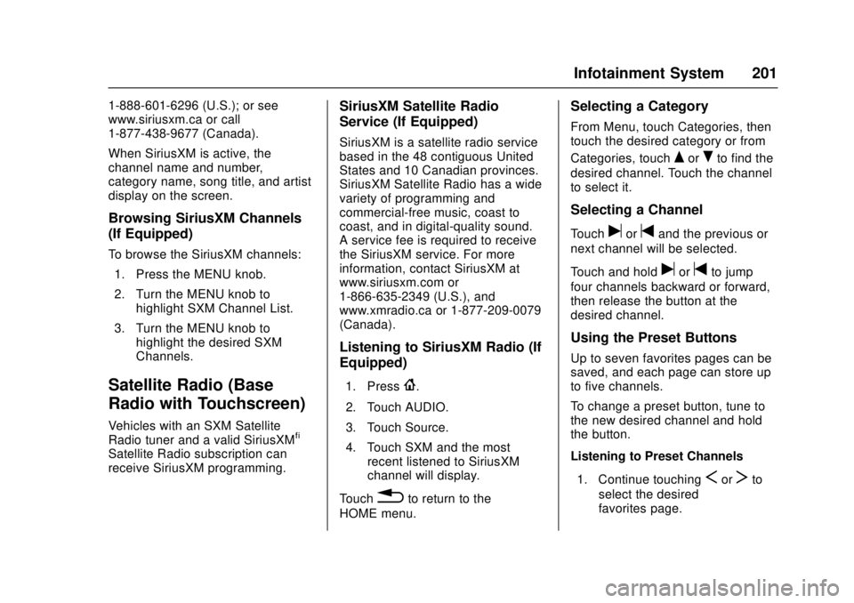 GMC SIERRA 2017 User Guide GMC Sierra/Sierra Denali Owner Manual (GMNA-Localizing-U.S./Canada/
Mexico-9955992) - 2017 - crc - 4/18/17
Infotainment System 201
1-888-601-6296 (U.S.); or see
www.siriusxm.ca or call
1-877-438-9677 GMC SIERRA 2017 User Guide GMC Sierra/Sierra Denali Owner Manual (GMNA-Localizing-U.S./Canada/
Mexico-9955992) - 2017 - crc - 4/18/17
Infotainment System 201
1-888-601-6296 (U.S.); or see
www.siriusxm.ca or call
1-877-438-9677