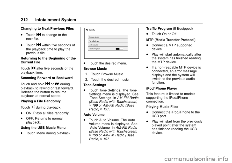 GMC SIERRA 2017 Owners Manual GMC Sierra/Sierra Denali Owner Manual (GMNA-Localizing-U.S./Canada/
Mexico-9955992) - 2017 - crc - 4/18/17
212 Infotainment System
Changing to Next/Previous Files
.Touch
lto change to the
next file.
. GMC SIERRA 2017 Owners Manual GMC Sierra/Sierra Denali Owner Manual (GMNA-Localizing-U.S./Canada/
Mexico-9955992) - 2017 - crc - 4/18/17
212 Infotainment System
Changing to Next/Previous Files
.Touch
lto change to the
next file.
.