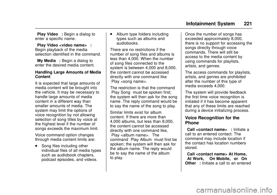 GMC SIERRA 2017 Owners Manual GMC Sierra/Sierra Denali Owner Manual (GMNA-Localizing-U.S./Canada/
Mexico-9955992) - 2017 - crc - 4/18/17
Infotainment System 221
“Play Video”:Begin a dialog to
enter a specific name.
“Play Vid GMC SIERRA 2017 Owners Manual GMC Sierra/Sierra Denali Owner Manual (GMNA-Localizing-U.S./Canada/
Mexico-9955992) - 2017 - crc - 4/18/17
Infotainment System 221
“Play Video”:Begin a dialog to
enter a specific name.
“Play Vid