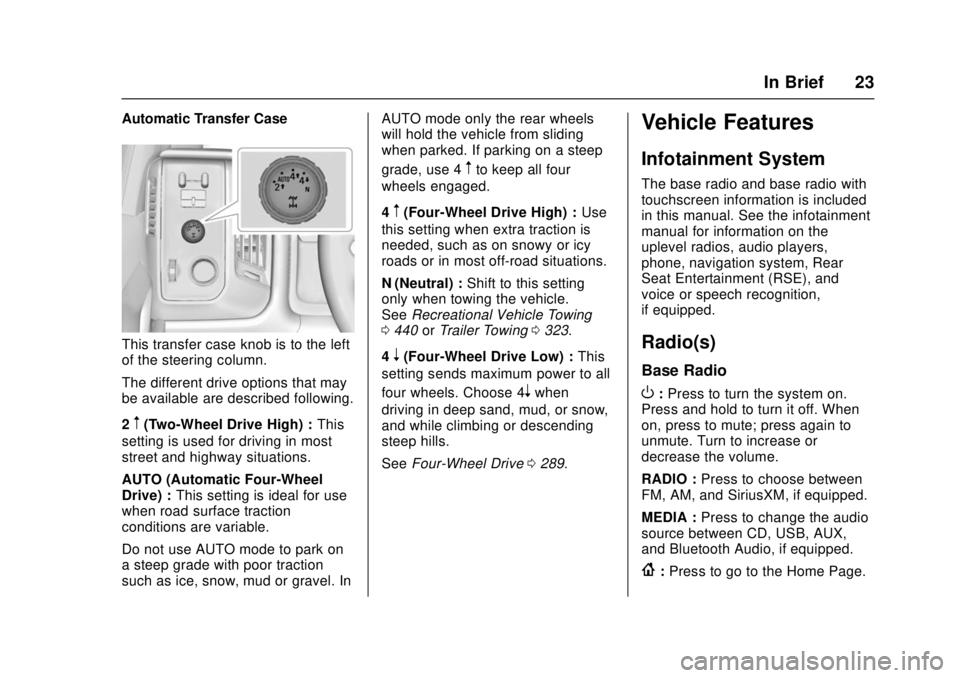 GMC SIERRA 2017 Owners Guide GMC Sierra/Sierra Denali Owner Manual (GMNA-Localizing-U.S./Canada/
Mexico-9955992) - 2017 - crc - 4/18/17
In Brief 23
Automatic Transfer Case
This transfer case knob is to the left
of the steering co GMC SIERRA 2017 Owners Guide GMC Sierra/Sierra Denali Owner Manual (GMNA-Localizing-U.S./Canada/
Mexico-9955992) - 2017 - crc - 4/18/17
In Brief 23
Automatic Transfer Case
This transfer case knob is to the left
of the steering co