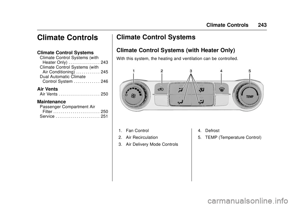 GMC SIERRA 2017 Owners Manual GMC Sierra/Sierra Denali Owner Manual (GMNA-Localizing-U.S./Canada/
Mexico-9955992) - 2017 - crc - 4/18/17
Climate Controls 243
Climate Controls
Climate Control Systems
Climate Control Systems (withHe GMC SIERRA 2017 Owners Manual GMC Sierra/Sierra Denali Owner Manual (GMNA-Localizing-U.S./Canada/
Mexico-9955992) - 2017 - crc - 4/18/17
Climate Controls 243
Climate Controls
Climate Control Systems
Climate Control Systems (withHe