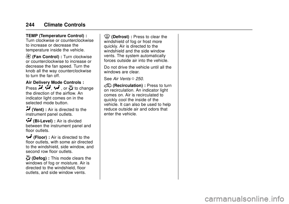 GMC SIERRA 2017 Owners Manual GMC Sierra/Sierra Denali Owner Manual (GMNA-Localizing-U.S./Canada/
Mexico-9955992) - 2017 - crc - 4/18/17
244 Climate Controls
TEMP (Temperature Control) :
Turn clockwise or counterclockwise
to incre GMC SIERRA 2017 Owners Manual GMC Sierra/Sierra Denali Owner Manual (GMNA-Localizing-U.S./Canada/
Mexico-9955992) - 2017 - crc - 4/18/17
244 Climate Controls
TEMP (Temperature Control) :
Turn clockwise or counterclockwise
to incre