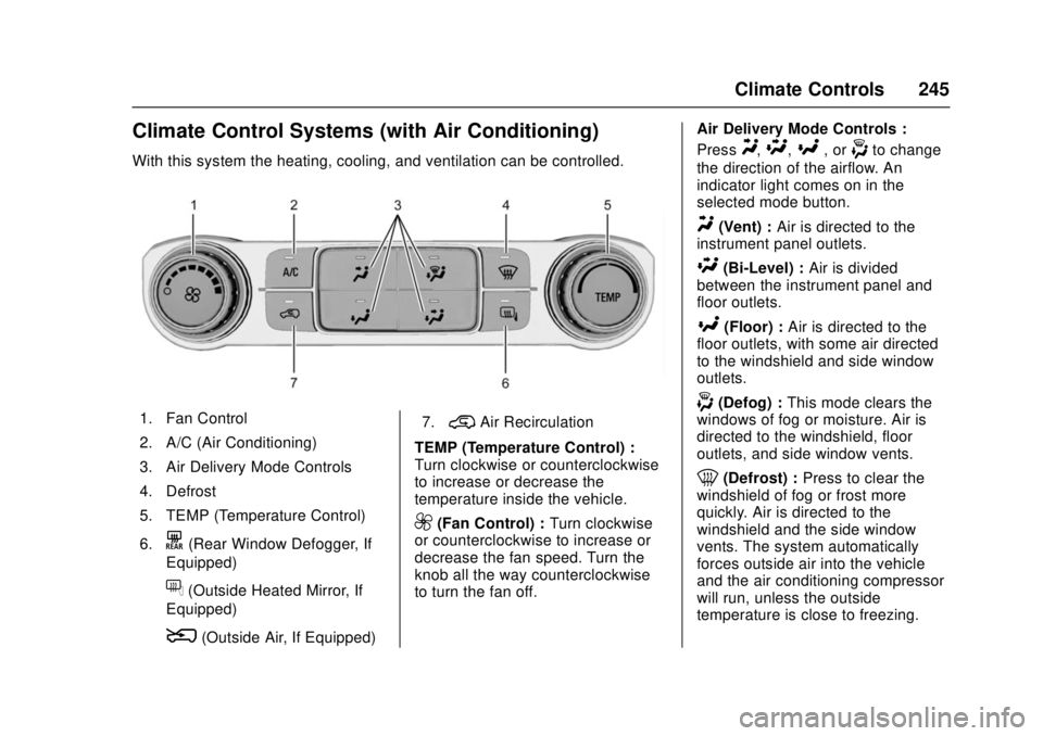 GMC SIERRA 2017 Owners Manual GMC Sierra/Sierra Denali Owner Manual (GMNA-Localizing-U.S./Canada/
Mexico-9955992) - 2017 - crc - 4/18/17
Climate Controls 245
Climate Control Systems (with Air Conditioning)
With this system the hea GMC SIERRA 2017 Owners Manual GMC Sierra/Sierra Denali Owner Manual (GMNA-Localizing-U.S./Canada/
Mexico-9955992) - 2017 - crc - 4/18/17
Climate Controls 245
Climate Control Systems (with Air Conditioning)
With this system the hea
