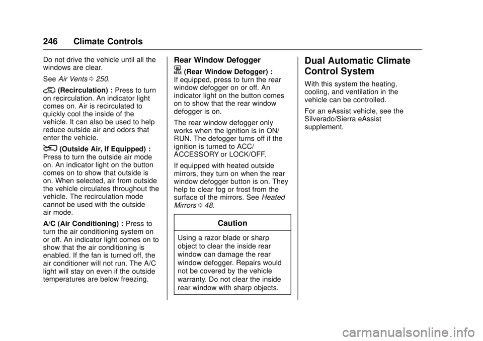 GMC SIERRA 2017 Owners Manual GMC Sierra/Sierra Denali Owner Manual (GMNA-Localizing-U.S./Canada/
Mexico-9955992) - 2017 - crc - 4/18/17
246 Climate Controls
Do not drive the vehicle until all the
windows are clear.
SeeAir Vents 0 GMC SIERRA 2017 Owners Manual GMC Sierra/Sierra Denali Owner Manual (GMNA-Localizing-U.S./Canada/
Mexico-9955992) - 2017 - crc - 4/18/17
246 Climate Controls
Do not drive the vehicle until all the
windows are clear.
SeeAir Vents 0