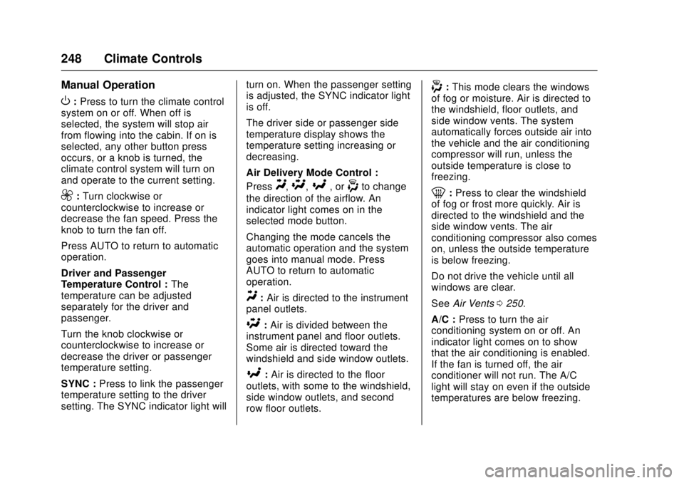GMC SIERRA 2017 Owners Manual GMC Sierra/Sierra Denali Owner Manual (GMNA-Localizing-U.S./Canada/
Mexico-9955992) - 2017 - crc - 4/18/17
248 Climate Controls
Manual Operation
O:Press to turn the climate control
system on or off. W GMC SIERRA 2017 Owners Manual GMC Sierra/Sierra Denali Owner Manual (GMNA-Localizing-U.S./Canada/
Mexico-9955992) - 2017 - crc - 4/18/17
248 Climate Controls
Manual Operation
O:Press to turn the climate control
system on or off. W