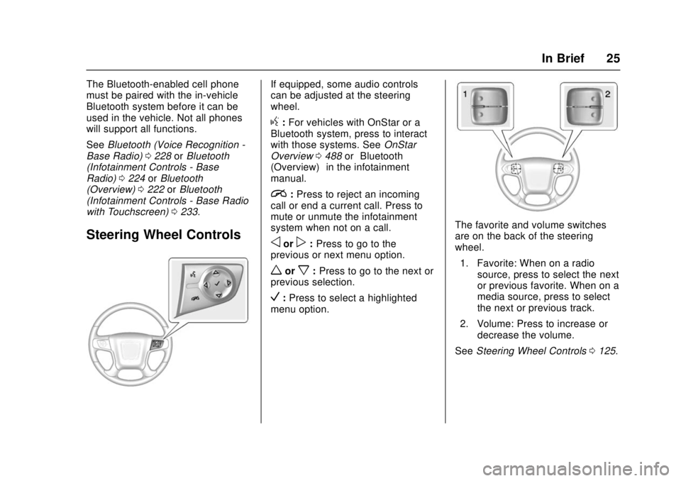 GMC SIERRA 2017 Owners Guide GMC Sierra/Sierra Denali Owner Manual (GMNA-Localizing-U.S./Canada/
Mexico-9955992) - 2017 - crc - 4/18/17
In Brief 25
The Bluetooth-enabled cell phone
must be paired with the in-vehicle
Bluetooth sys GMC SIERRA 2017 Owners Guide GMC Sierra/Sierra Denali Owner Manual (GMNA-Localizing-U.S./Canada/
Mexico-9955992) - 2017 - crc - 4/18/17
In Brief 25
The Bluetooth-enabled cell phone
must be paired with the in-vehicle
Bluetooth sys