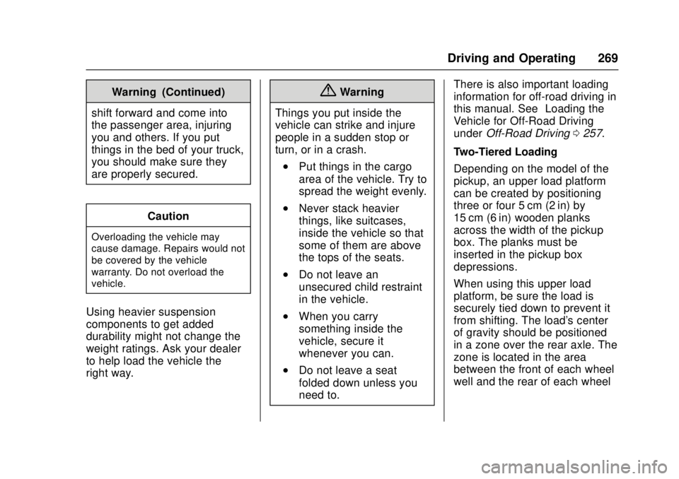 GMC SIERRA 2017 Owners Manual GMC Sierra/Sierra Denali Owner Manual (GMNA-Localizing-U.S./Canada/
Mexico-9955992) - 2017 - crc - 4/18/17
Driving and Operating 269
Warning (Continued)
shift forward and come into
the passenger area, GMC SIERRA 2017 Owners Manual GMC Sierra/Sierra Denali Owner Manual (GMNA-Localizing-U.S./Canada/
Mexico-9955992) - 2017 - crc - 4/18/17
Driving and Operating 269
Warning (Continued)
shift forward and come into
the passenger area,