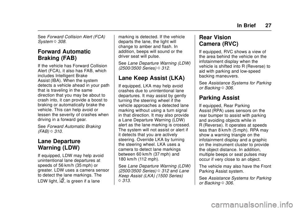 GMC SIERRA 2017 Owners Guide GMC Sierra/Sierra Denali Owner Manual (GMNA-Localizing-U.S./Canada/
Mexico-9955992) - 2017 - crc - 4/18/17
In Brief 27
SeeForward Collision Alert (FCA)
System 0308.
Forward Automatic
Braking (FAB)
If GMC SIERRA 2017 Owners Guide GMC Sierra/Sierra Denali Owner Manual (GMNA-Localizing-U.S./Canada/
Mexico-9955992) - 2017 - crc - 4/18/17
In Brief 27
SeeForward Collision Alert (FCA)
System 0308.
Forward Automatic
Braking (FAB)
If