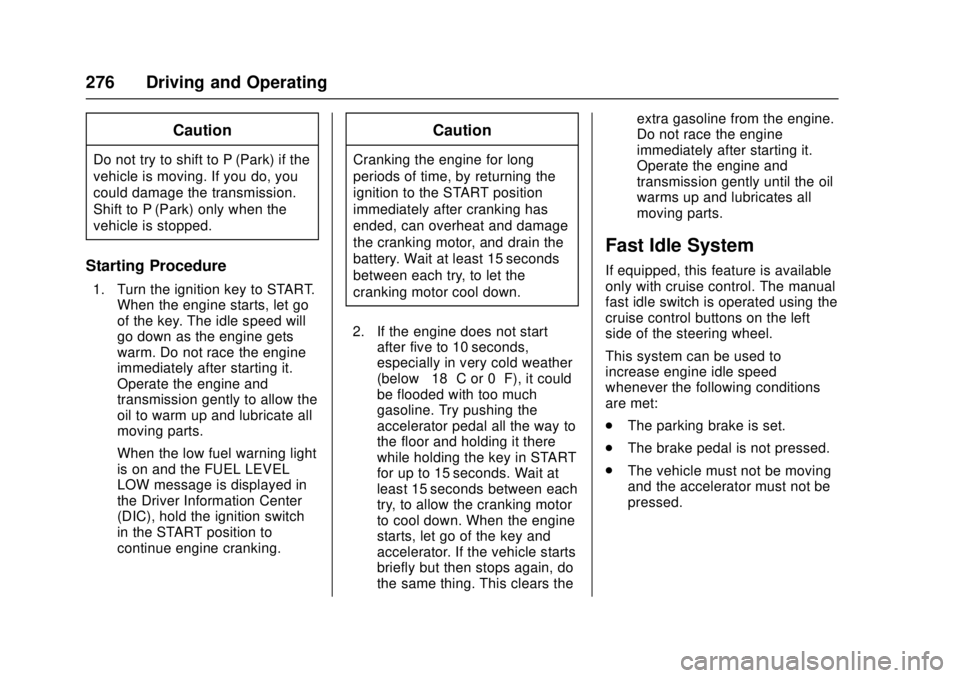 GMC SIERRA 2017 Owners Manual GMC Sierra/Sierra Denali Owner Manual (GMNA-Localizing-U.S./Canada/
Mexico-9955992) - 2017 - crc - 4/18/17
276 Driving and Operating
Caution
Do not try to shift to P (Park) if the
vehicle is moving. I GMC SIERRA 2017 Owners Manual GMC Sierra/Sierra Denali Owner Manual (GMNA-Localizing-U.S./Canada/
Mexico-9955992) - 2017 - crc - 4/18/17
276 Driving and Operating
Caution
Do not try to shift to P (Park) if the
vehicle is moving. I