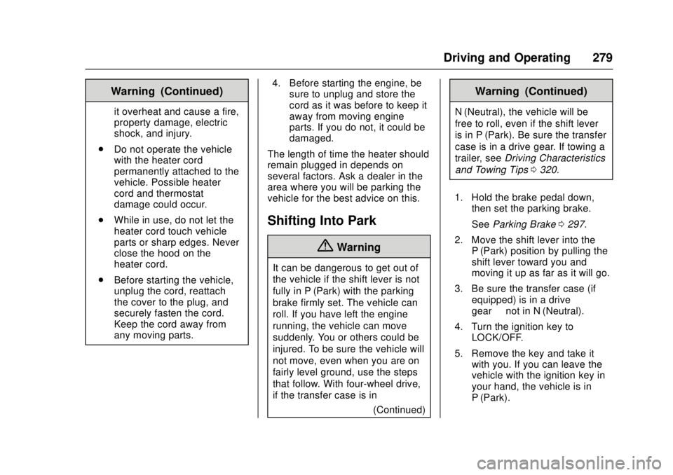 GMC SIERRA 2017 Owners Manual GMC Sierra/Sierra Denali Owner Manual (GMNA-Localizing-U.S./Canada/
Mexico-9955992) - 2017 - crc - 4/18/17
Driving and Operating 279
Warning (Continued)
it overheat and cause a fire,
property damage, GMC SIERRA 2017 Owners Manual GMC Sierra/Sierra Denali Owner Manual (GMNA-Localizing-U.S./Canada/
Mexico-9955992) - 2017 - crc - 4/18/17
Driving and Operating 279
Warning (Continued)
it overheat and cause a fire,
property damage,