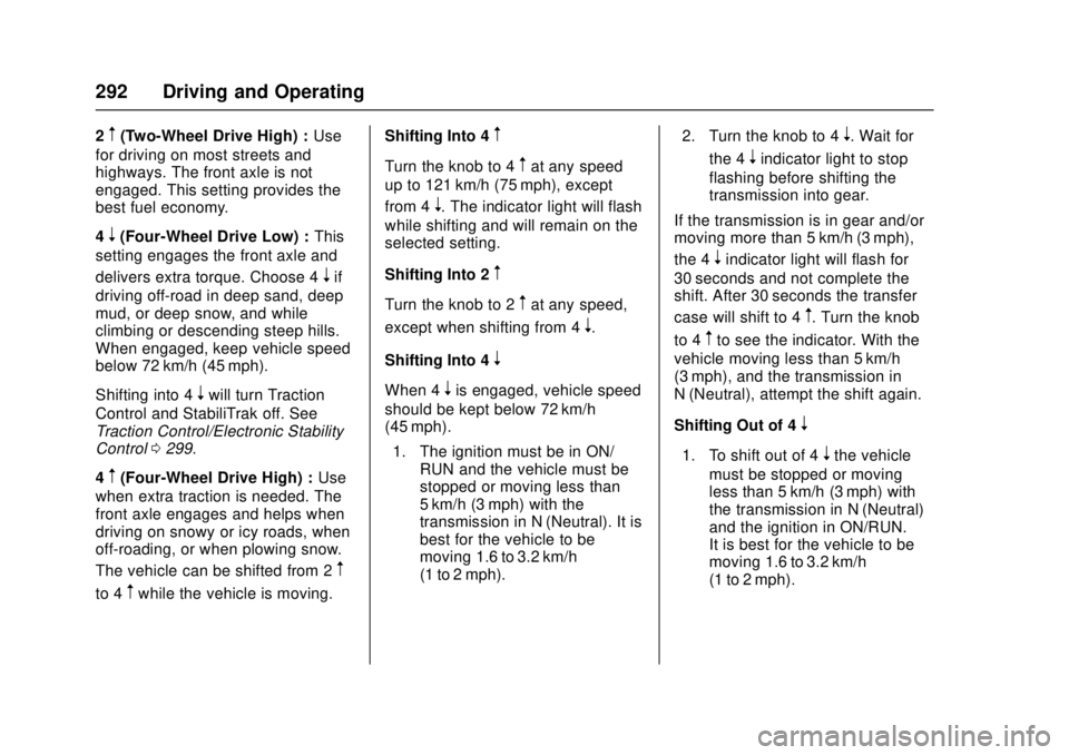 GMC SIERRA 2017 Owners Manual GMC Sierra/Sierra Denali Owner Manual (GMNA-Localizing-U.S./Canada/
Mexico-9955992) - 2017 - crc - 4/18/17
292 Driving and Operating
2m(Two-Wheel Drive High) :Use
for driving on most streets and
highw GMC SIERRA 2017 Owners Manual GMC Sierra/Sierra Denali Owner Manual (GMNA-Localizing-U.S./Canada/
Mexico-9955992) - 2017 - crc - 4/18/17
292 Driving and Operating
2m(Two-Wheel Drive High) :Use
for driving on most streets and
highw