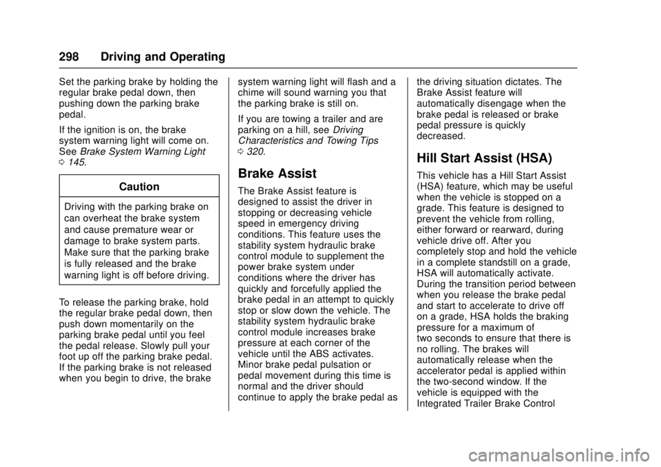 GMC SIERRA 2017 Owners Manual GMC Sierra/Sierra Denali Owner Manual (GMNA-Localizing-U.S./Canada/
Mexico-9955992) - 2017 - crc - 4/18/17
298 Driving and Operating
Set the parking brake by holding the
regular brake pedal down, then GMC SIERRA 2017 Owners Manual GMC Sierra/Sierra Denali Owner Manual (GMNA-Localizing-U.S./Canada/
Mexico-9955992) - 2017 - crc - 4/18/17
298 Driving and Operating
Set the parking brake by holding the
regular brake pedal down, then