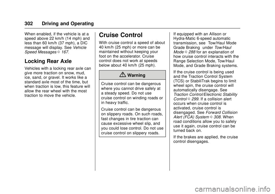 GMC SIERRA 2017 Owners Manual GMC Sierra/Sierra Denali Owner Manual (GMNA-Localizing-U.S./Canada/
Mexico-9955992) - 2017 - crc - 4/18/17
302 Driving and Operating
When enabled, if the vehicle is at a
speed above 22 km/h (14 mph) a GMC SIERRA 2017 Owners Manual GMC Sierra/Sierra Denali Owner Manual (GMNA-Localizing-U.S./Canada/
Mexico-9955992) - 2017 - crc - 4/18/17
302 Driving and Operating
When enabled, if the vehicle is at a
speed above 22 km/h (14 mph) a