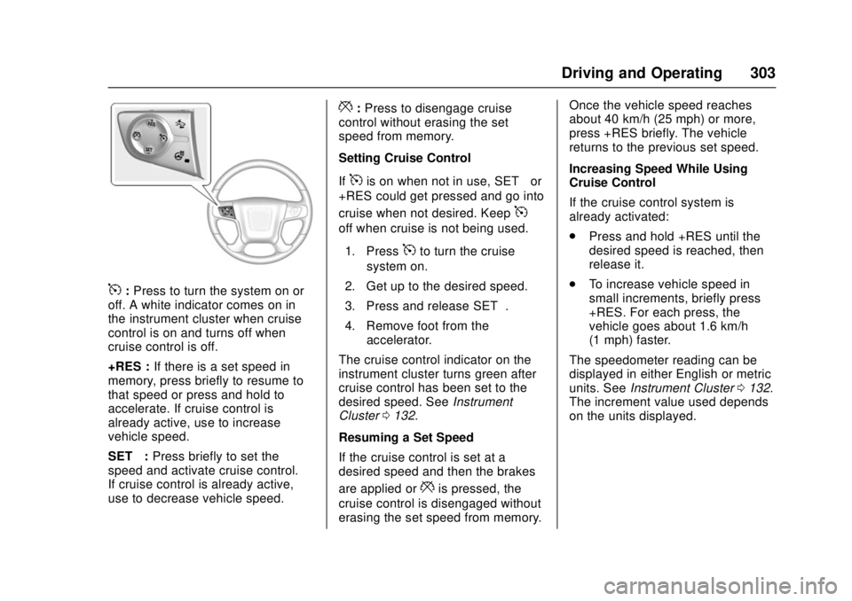 GMC SIERRA 2017 Owners Manual GMC Sierra/Sierra Denali Owner Manual (GMNA-Localizing-U.S./Canada/
Mexico-9955992) - 2017 - crc - 4/18/17
Driving and Operating 303
5:Press to turn the system on or
off. A white indicator comes on in GMC SIERRA 2017 Owners Manual GMC Sierra/Sierra Denali Owner Manual (GMNA-Localizing-U.S./Canada/
Mexico-9955992) - 2017 - crc - 4/18/17
Driving and Operating 303
5:Press to turn the system on or
off. A white indicator comes on in