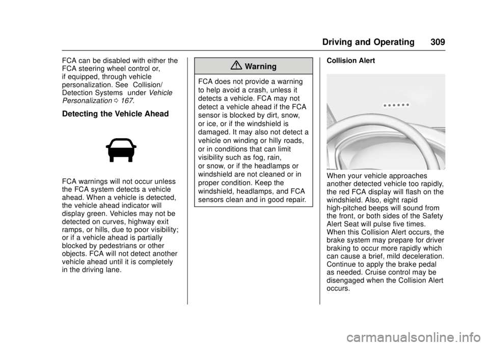 GMC SIERRA 2017 Owners Manual GMC Sierra/Sierra Denali Owner Manual (GMNA-Localizing-U.S./Canada/
Mexico-9955992) - 2017 - crc - 4/18/17
Driving and Operating 309
FCA can be disabled with either the
FCA steering wheel control or,
GMC SIERRA 2017 Owners Manual GMC Sierra/Sierra Denali Owner Manual (GMNA-Localizing-U.S./Canada/
Mexico-9955992) - 2017 - crc - 4/18/17
Driving and Operating 309
FCA can be disabled with either the
FCA steering wheel control or,