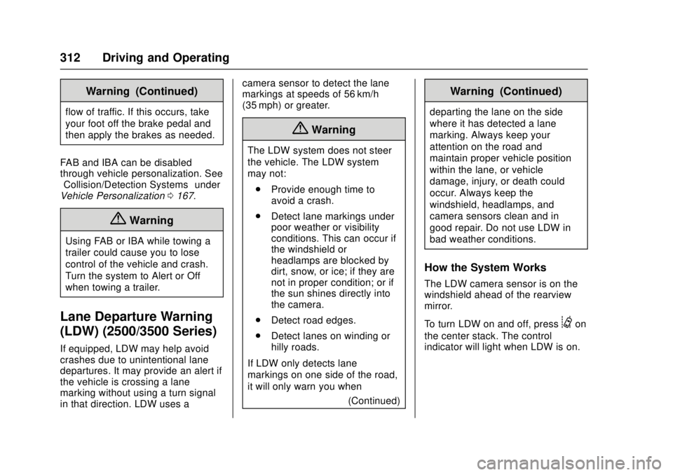 GMC SIERRA 2017 Owners Manual GMC Sierra/Sierra Denali Owner Manual (GMNA-Localizing-U.S./Canada/
Mexico-9955992) - 2017 - crc - 4/18/17
312 Driving and Operating
Warning (Continued)
flow of traffic. If this occurs, take
your foot GMC SIERRA 2017 Owners Manual GMC Sierra/Sierra Denali Owner Manual (GMNA-Localizing-U.S./Canada/
Mexico-9955992) - 2017 - crc - 4/18/17
312 Driving and Operating
Warning (Continued)
flow of traffic. If this occurs, take
your foot