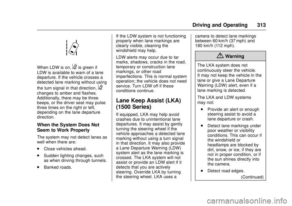 GMC SIERRA 2017 Owners Manual GMC Sierra/Sierra Denali Owner Manual (GMNA-Localizing-U.S./Canada/
Mexico-9955992) - 2017 - crc - 4/18/17
Driving and Operating 313
When LDW is on,@is green if
LDW is available to warn of a lane
depa GMC SIERRA 2017 Owners Manual GMC Sierra/Sierra Denali Owner Manual (GMNA-Localizing-U.S./Canada/
Mexico-9955992) - 2017 - crc - 4/18/17
Driving and Operating 313
When LDW is on,@is green if
LDW is available to warn of a lane
depa