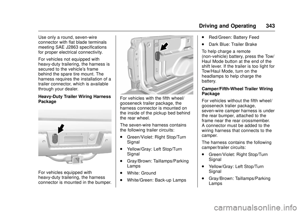 GMC SIERRA 2017 Owners Manual GMC Sierra/Sierra Denali Owner Manual (GMNA-Localizing-U.S./Canada/
Mexico-9955992) - 2017 - crc - 4/18/17
Driving and Operating 343
Use only a round, seven-wire
connector with flat blade terminals
me GMC SIERRA 2017 Owners Manual GMC Sierra/Sierra Denali Owner Manual (GMNA-Localizing-U.S./Canada/
Mexico-9955992) - 2017 - crc - 4/18/17
Driving and Operating 343
Use only a round, seven-wire
connector with flat blade terminals
me