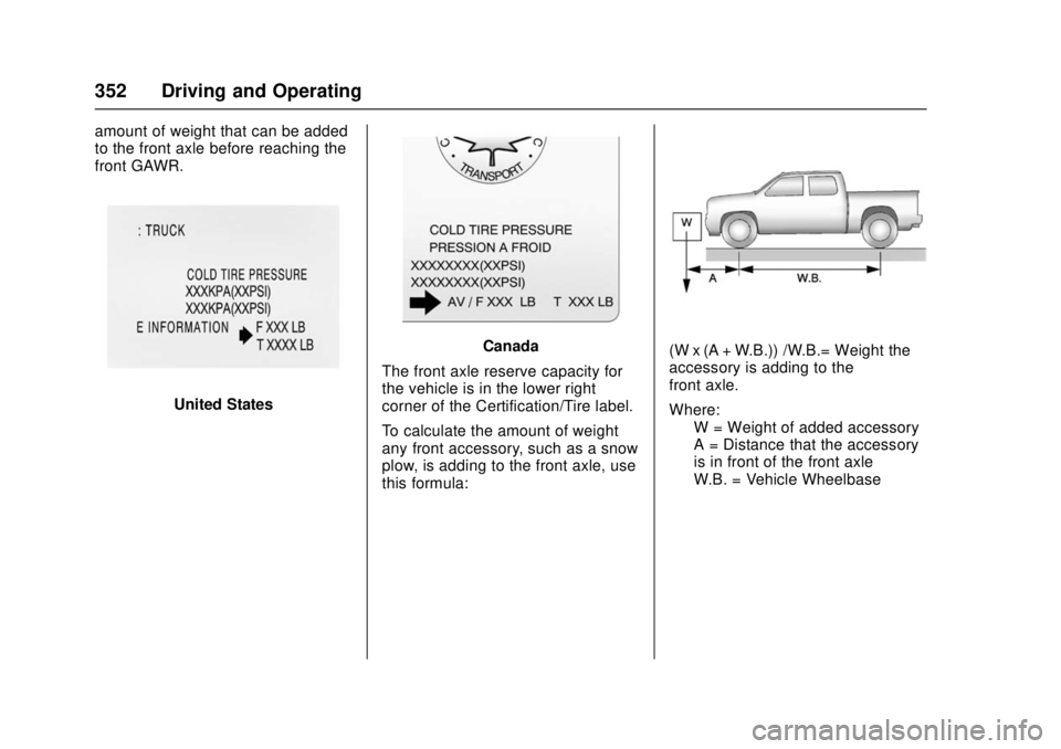 GMC SIERRA 2017 Owners Manual GMC Sierra/Sierra Denali Owner Manual (GMNA-Localizing-U.S./Canada/
Mexico-9955992) - 2017 - crc - 4/18/17
352 Driving and Operating
amount of weight that can be added
to the front axle before reachin GMC SIERRA 2017 Owners Manual GMC Sierra/Sierra Denali Owner Manual (GMNA-Localizing-U.S./Canada/
Mexico-9955992) - 2017 - crc - 4/18/17
352 Driving and Operating
amount of weight that can be added
to the front axle before reachin