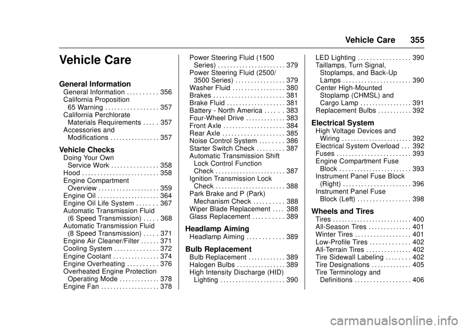 GMC SIERRA 2017 Owners Manual GMC Sierra/Sierra Denali Owner Manual (GMNA-Localizing-U.S./Canada/
Mexico-9955992) - 2017 - crc - 4/18/17
Vehicle Care 355
Vehicle Care
General Information
General Information . . . . . . . . . . 356 GMC SIERRA 2017 Owners Manual GMC Sierra/Sierra Denali Owner Manual (GMNA-Localizing-U.S./Canada/
Mexico-9955992) - 2017 - crc - 4/18/17
Vehicle Care 355
Vehicle Care
General Information
General Information . . . . . . . . . . 356