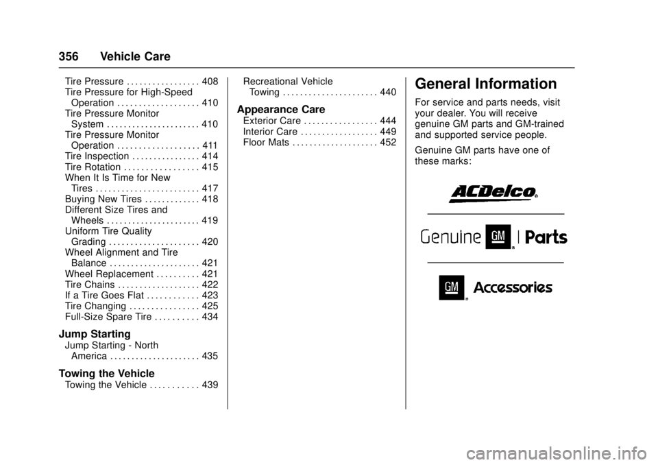 GMC SIERRA 2017  Owners Manual GMC Sierra/Sierra Denali Owner Manual (GMNA-Localizing-U.S./Canada/
Mexico-9955992) - 2017 - crc - 4/18/17
356 Vehicle Care
Tire Pressure . . . . . . . . . . . . . . . . . 408
Tire Pressure for High-S